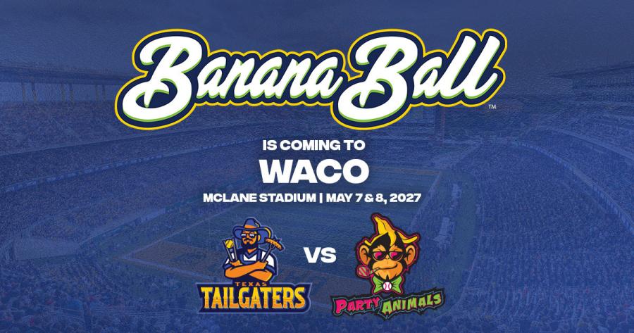 Banana Ball is coming to Waco, May 7-8, 2027!